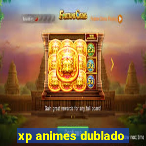 xp animes dublado